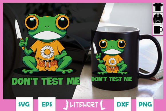 Don’t Test Me Funny Frog SVG Graphics for Crafts