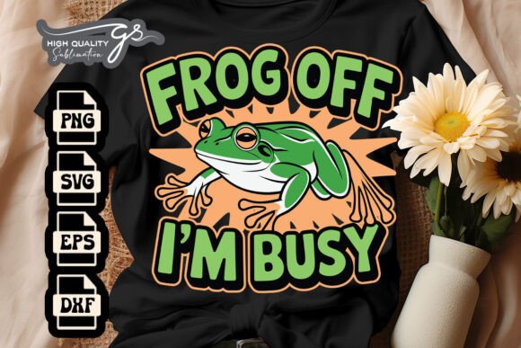 Frog Off I’m Busy Funny Sarcastic SVG for Graphics and Crafts