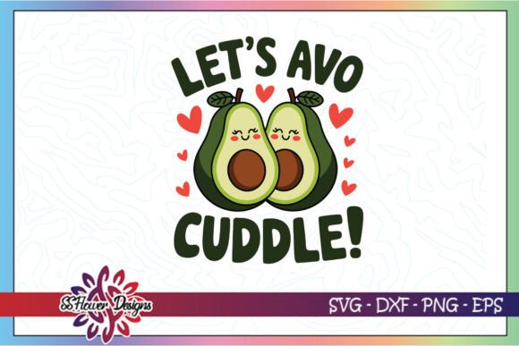 Let’s Avo-cuddle Funny Avocado SVG Graphics for Crafts